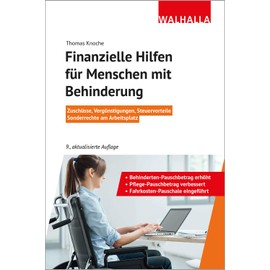 Finanzielle Hilfen für Menschen mit Behinderung: Zuschüsse, Vergünstigungen, Steuervorteile; Sonderrechte am Arbeitsplatz; Walhalla Rechtshilfen