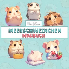 Meerschweinchen Malbuch: Kreative Ausmalvorlagen rund um das Leben kleiner Fellfreunde