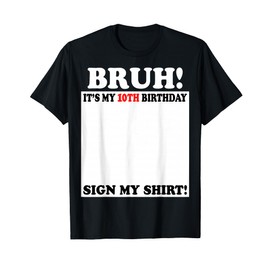 Bruh It's My 10th Birthday Sign My Shirt 10 Years Old T-Shirt