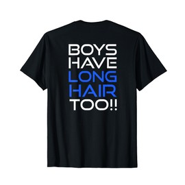 Boys Have Long Hair Too Boy Long Hair Men Long Haired T-Shirt