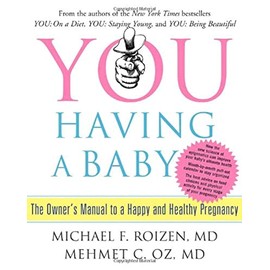 YOU: Having a Baby: The Owner's Manual to a Happy and Healthy Pregnancy