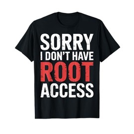 Sorry I Don't Have Root Access Programmer Developer - T-Shirt