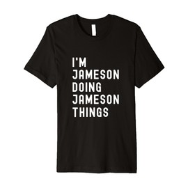 I'm Jameson Doing Jameson Things Premium T-Shirt