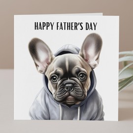 French Bulldog Father's Day Card, Cute Frenchie Wearing a Hoodie, Card for Frenchie Dad or Grandad.