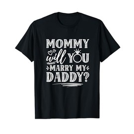 Mommy Will You Marry My Daddy? Engagement Wedding Proposal T-Shirt