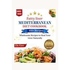 FATTY LIVER MEDITERRANEAN DIET COOKBOOK: Wholesome Recipes to Heal Your Liver Naturally