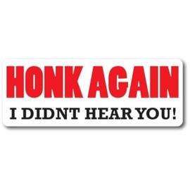 Magnet Me Up Honk Again I Didn't Hear You! Magnet Decal, 3x8 Inches Heavy Duty Automotive Magnet for Car Truck SUV