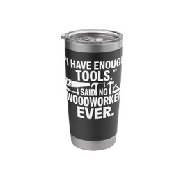 I Have Enough Power Tools Woodworker Woodworking Crafts Stainless Steel Insulated Tumbler
