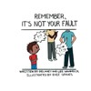 REMEMBER, IT'S NOT YOUR FAULT