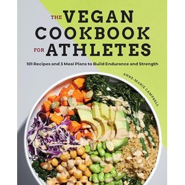 The Vegan Cookbook for Athletes: 101 Recipes and 3 Meal Plans to Build Endurance and Strength