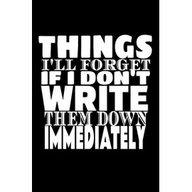 Things I'll Forget If I Don't Write Them Down Immediately coworker gift: 6 x 9" Notebook to Write In with 120 Lightly Lined College Ruled Pages and a ... office coworker birthday or holiday gift