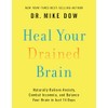 Heal Your Drained Brain: Naturally Relieve Anxiety, Combat Insomnia, and
