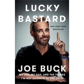 Lucky Bastard: My Life, My Dad, and the Things I'm Not Allowed to Say on TV