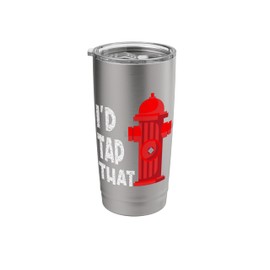 I'D Tap That Funny Firefighter Gear Water Hydrant Graphic Stainless Steel Insulated Tumbler