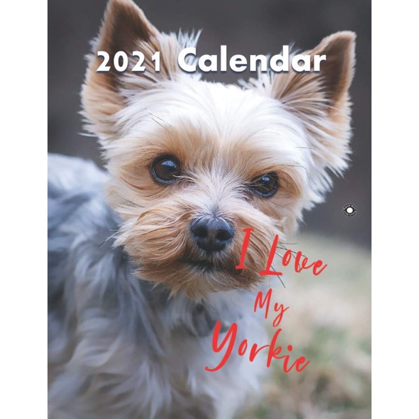 I Love My Yorkie 2021 Calendar: 12 Month Wall Calendar,