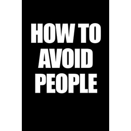 HOW TO AVOID PEOPLE: Funny Gag Gift for Introverts 6" x 9" Journal 100 Pages