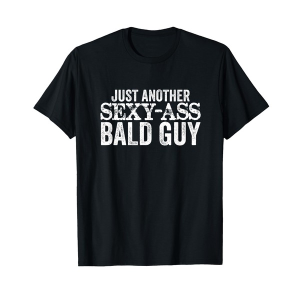 Just Another Sexy Ass Bald Guy Funny Mens T-Shirt