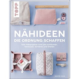 Nähideen, die Ordnung schaffen: Tolle Nähprojekte rund ums Aufräumen, Verstauen, Sortieren und Ordnen