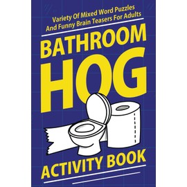 Bathroom Hog Activity Book: Variety Of Mixed Word Puzzles And Funny Brain Teasers For Adults (Alex Smart's Bathroom Readers)