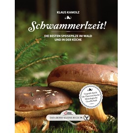 Das große kleine Buch: Schwammerlzeit!: Die besten Speisepilze im Wald und in der Küche