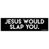 EvolveFISH Jesus Would Slap You Bumper Sticker 11" x 3"