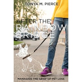 After the Rainbow Bridge: Managing the Grief of Pet Loss