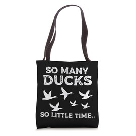 So Many Ducks Little Time Funny Duck Hunting Hunter Quote Tote Bag