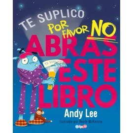 Te Lo Suplico Por Favor No Abrir Este Libro -, De Andy Lee., Vol. Similar Al Titulo De La Publicacion. Editorial Latinbooks, Tapa Dura En Español, 0  