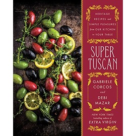 Super Tuscan: Heritage Recipes and Simple Pleasures from Our Kitchen to Your Table