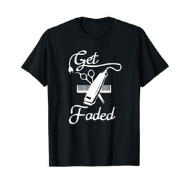 Get Faded Razor Barbers Haircut Quote T-Shirt
