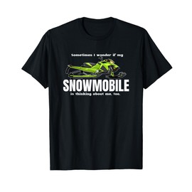 Wonder If My Snowmobile Is Thinking About Me Too, Men T-Shirt