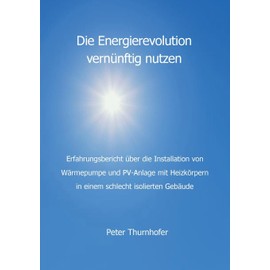 Die Energierevolution vernünftig nutzen: Erfahrungsbericht über die Installation von Wärmepumpe und PV-Anlage mit Heizkörpern in einem schlecht isolierten Gebäude