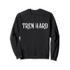 Tren Hard Funny Steroids Tren Lover Anabolic Trenbolone Gym Sweatshirt