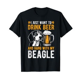 I JUST WANT TO DRINK BEER AND HANG WITH MY BEAGLE Dog Owner Men Women T-Shirt