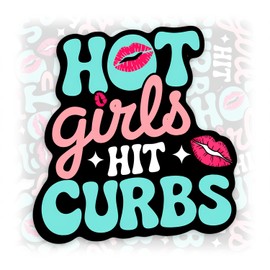 Hot Girls Hit Curbs Sticker or Magnet Decal Funny Unhinged Meme Joke Waterproof Vinyl Sticker for Water Bottle Car Fridge Laptop