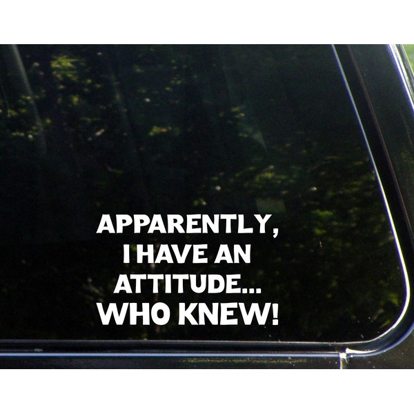 Apparently, I Have an Attitude.Who Knew! - 6" x 4" - Vinyl Die Cut Decal/Bumper Sticker for Windows, Cars, Trucks, Laptops, Etc.