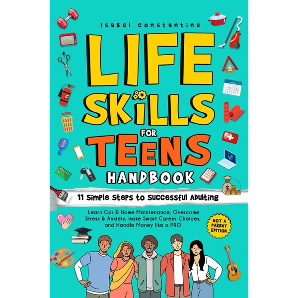 Life Skills for Teens Handbook: 11 Simple Steps to Successful