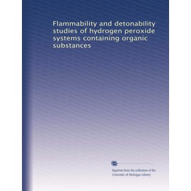 Flammability and detonability studies of hydrogen peroxide systems containing organic substances