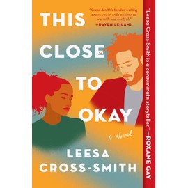 This Close to Okay: A Novel