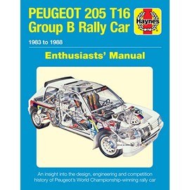 Peugeot 205 T16 Group B Rally Car: 1983 to 1988 (Enthusiasts' Manual)