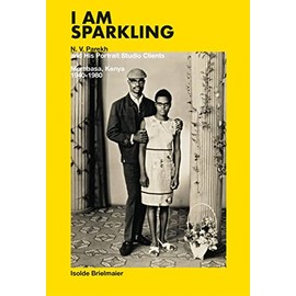 I Am Sparkling: N.V. Parekh and His Portrait Studio Clients: Mombasa, Kenya, 1940â1980