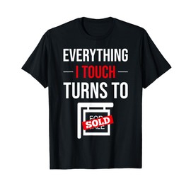 Everything I Touch Turns To Sold Realtor Real Estate Agent T-Shirt