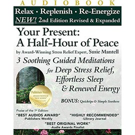 Your Present: A Half-Hour of Peace, 2nd Edition Revised and Expanded: 3 Soothing Guided Meditations for Deep Stress Relief, Effortless Sleep & Renewed Energy