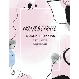 The Ultimate Homeschool Lesson Planner Minimalist Notebook 12 Month 52 Week: Organizer with Daily Weekly and Monthly Planning Page