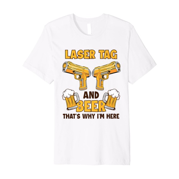 Laser Tag And Beer That's Why I'm Here Team Adult