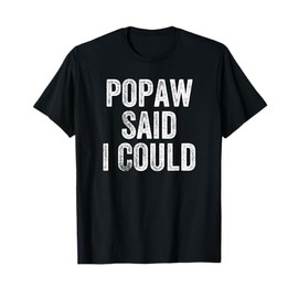Popaw Said I Could Funny Grandchild Grandson Granddaughter T-Shirt