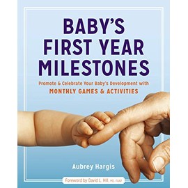 Baby's First Year Milestones: Promote and Celebrate Your Baby's Development with Monthly Games and Activities
