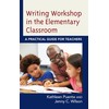 Writing Workshop in the Elementary Classroom: A Practical Guide for