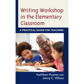 Writing Workshop in the Elementary Classroom: A Practical Guide for Teachers