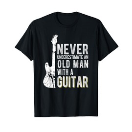 Never underestimate an old man with a Guitar - Guitarist T-Shirt
